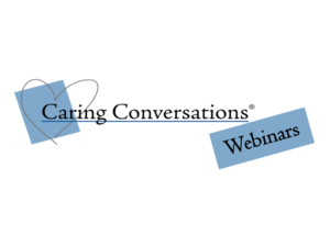 Caring Conversations Webinars