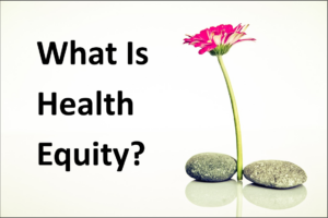What Is Health Equity?