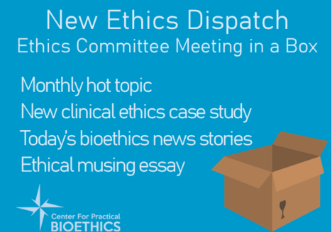 A graphic stating the Ethics Dispatch is like an ethics committee meeting in a box. With four topic sections: monthly hot topic, new clinical ethics case study, current bioethics news stories and ethical musing essay.